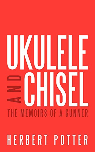 Ukulele and Chisel  The Memoirs of a Gunner [Paperback]