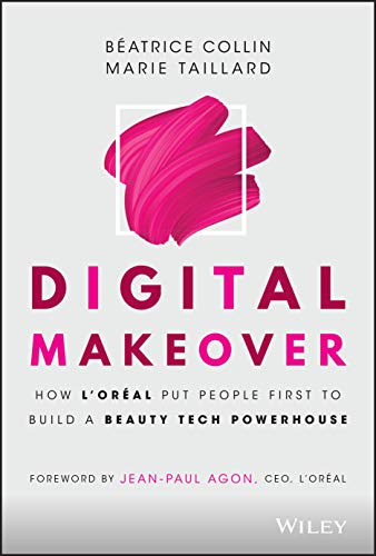 Digital Makeover How L'Oreal Put People First to Build a Beauty Tech Powerhouse [Hardcover]