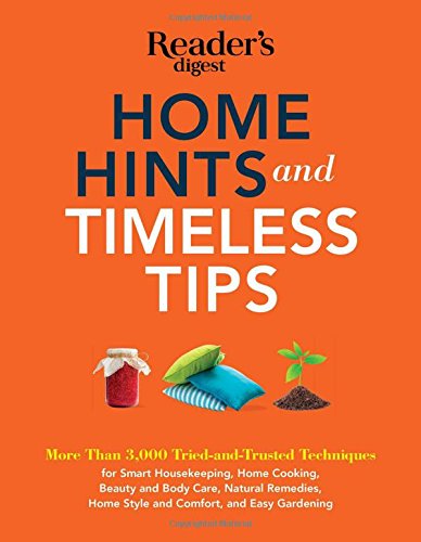 Home Hints and Timeless Tips More than 3,000 Tried-and-Trusted Techniques for S [Paperback]