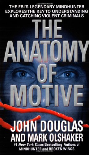 The Anatomy of Motive The FBI&39s Legendary Mindhunter Explores the Key to Un [Paperback]