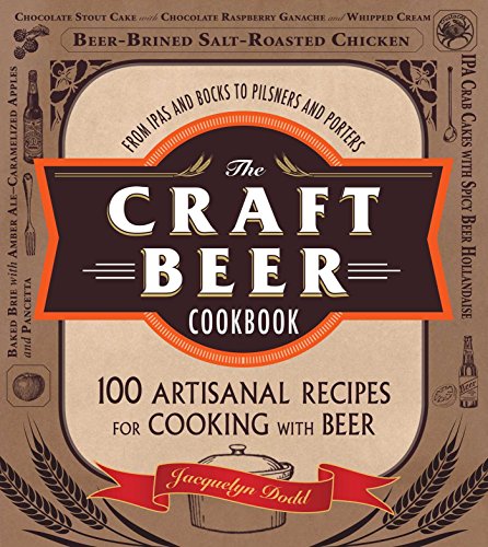 The Craft Beer Cookbook From IPAs and Bocks to Pilsners and Porters, 100 Artisa [Paperback]