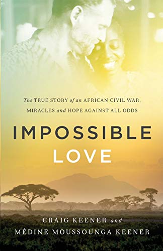 Impossible Love The True Story Of An African Civil War, Miracles And Hope Again [Paperback]