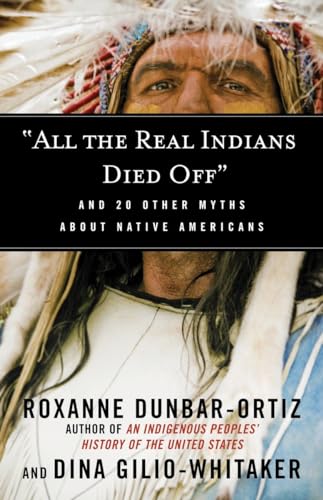 All the Real Indians Died Off  And 20 Other Myths About Native Americans [Paperback]