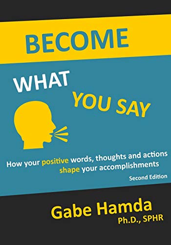 Become What You Say  How Your Positive Words, Thoughts, and Actions Shape Your  [Paperback]