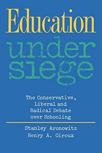 Education Under Siege The Conservative, Liberal and Radical Debate over Schooli [Paperback]