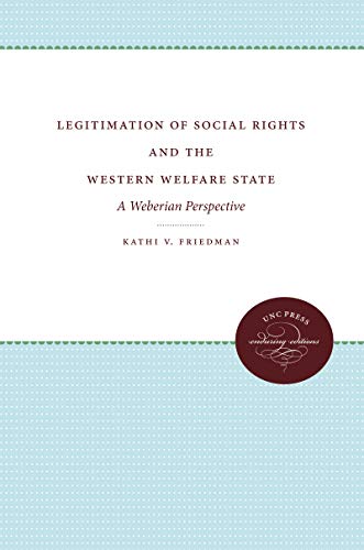 Legitimation Of Social Rights And The Western Welfare State A Weberian Perspect [Paperback]