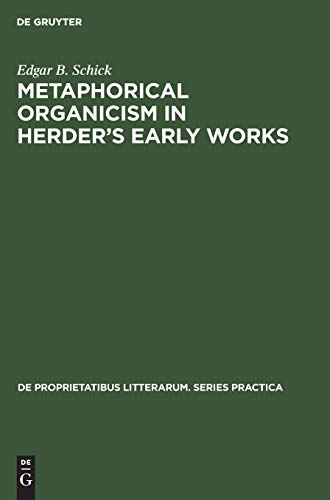 Metaphorical Organicism in Herder's Early Works  A Study of the Relation of Her [Hardcover]