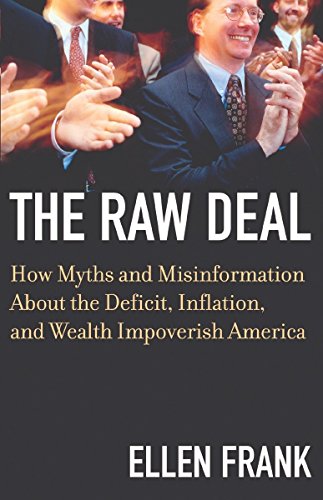 The Raw Deal How Myths and Misinformation About the Deficit, Inflation, and Wea [Paperback]