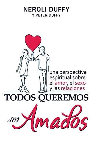 Todos Queremos Ser Amados  Una Perspectiva Espiritual Sobre el Amor, el Sexo y  [Paperback]