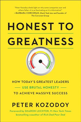 Honest to Greatness How Today's Greatest Leaders Use Brutal Honesty to Achieve  [Hardcover]