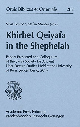 Khirbet Qeiyafa in the Shephelah Papers Presented at a Colloquium of the Swiss  [Hardcover]