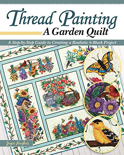 Thread Painting a Garden Quilt A Step-by-Step Guide to Creating a Realistic 6-B [Paperback]