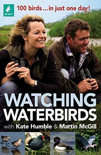 Watching Waterbirds with Kate Humble and Martin McGill 100 birds ... in just on [Paperback]