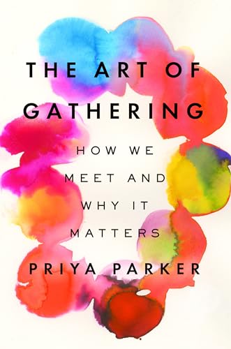 The Art of Gathering How We Meet and Why It Matters [Hardcover]
