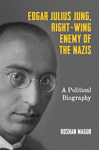 Edgar Julius Jung, Right-Wing Enemy of the Nazis A Political Biography [Hardcover]
