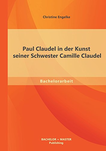 Paul Claudel in der Kunst Seiner Schwester Camille Claudel [Paperback]