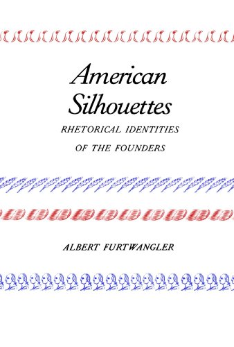 American Silhouettes Rhetorical Identities of the Founders [Paperback]