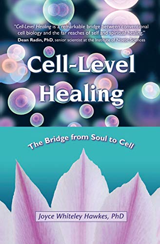 Cell-Level Healing The Bridge from Soul to Cell [Paperback]