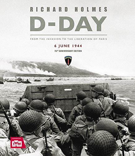 D-Day From the Invasion to the Liberation of Paris 6 June 1944 [Hardcover]