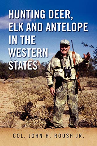 Hunting Deer, Elk And Antelope In The Western States [Paperback]