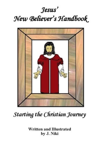 Jesus' New Believer's Handbook Beginning The Christian Journey [Paperback]