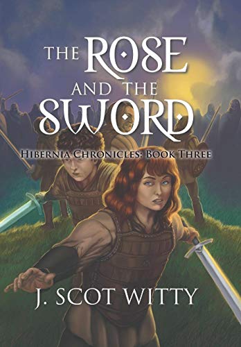 Rose and the Sword  Hibernia Chronicles Book Three [Hardcover]