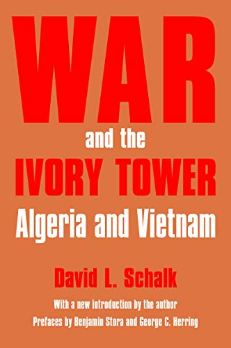 War And The Ivory Tower Algeria And Vietnam [Paperback]