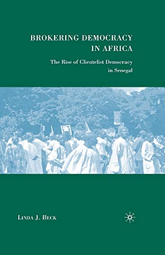 Brokering Democracy in Africa The Rise of Clientelist Democracy in Senegal [Paperback]