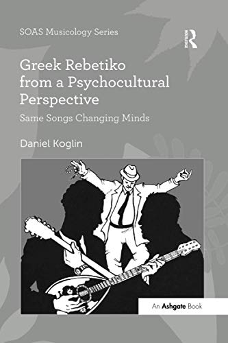 Greek Rebetiko from a Psychocultural Perspective Same Songs Changing Minds [Paperback]