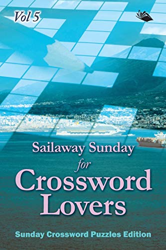 Sailaway Sunday for Crossword Lovers Vol 5  Sunday Crossword Puzzles Edition [Paperback]