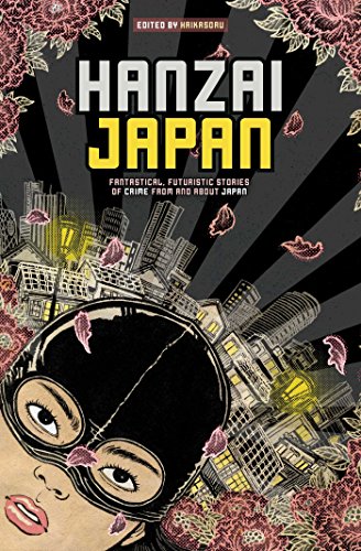 Hanzai Japan Fantastical, Futuristic Stories of Crime From and About Japan [Paperback]