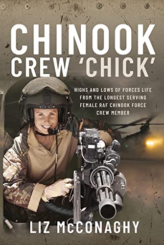Chinook Crew 'Chick' Highs and Lows of Forces Life from the Longest Serving Fem [Hardcover]