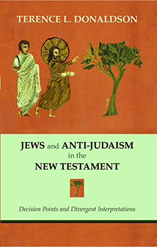 Jews And Anti-Judaism In The New Testament Decision Points And Divergent Interp [Paperback]