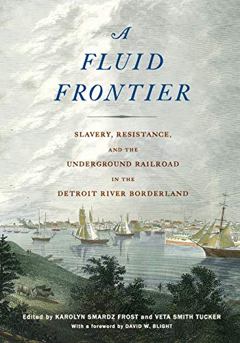 A Fluid Frontier Slavery, Resistance, And The Underground Railroad In The Detro [Paperback]