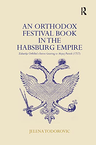 An Orthodox Festival Book in the Habsburg Empire Zaharija Orfelin's Festive Gre [Paperback]