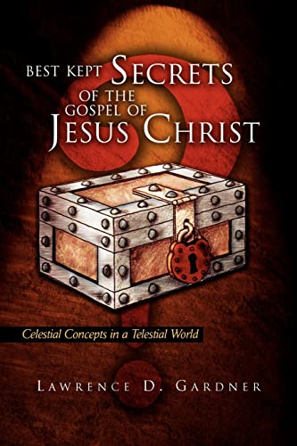 Best Kept Secrets Of The Gospel Of Jesus Christ Celestial Concepts In A Telesti [Paperback]