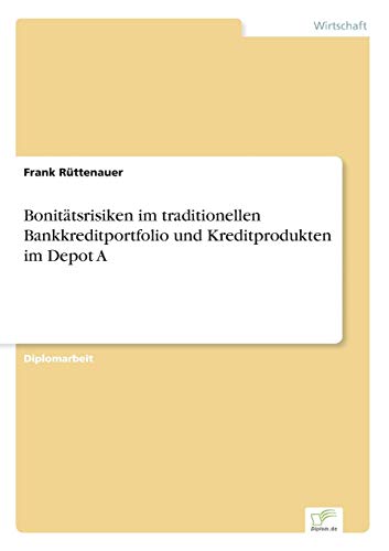 Bonittsrisiken Im Traditionellen Bankkreditportfolio und Kreditprodukten Im Dep [Paperback]