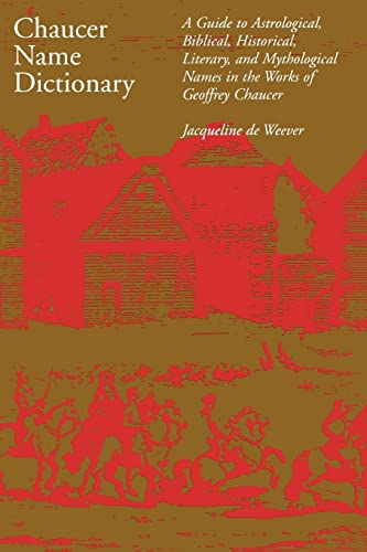 Chaucer Name Dictionary A Guide to Astrological, Biblical, Historical, Literary [Paperback]