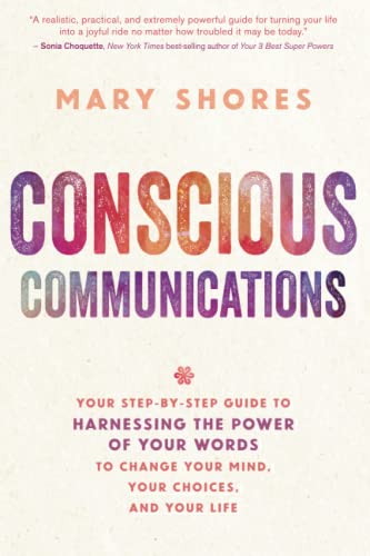 Conscious Communications Your Step-by-Step Guide to Harnessing the Power of You [Paperback]