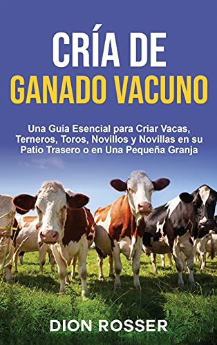Cra de Ganado Vacuno una Gua Esencial para Criar Vacas, Terneros, Toros, Novi [Hardcover]