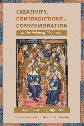 Creativity, Contradictions and Commemoration in the Reign of Richard II Essays  [Hardcover]