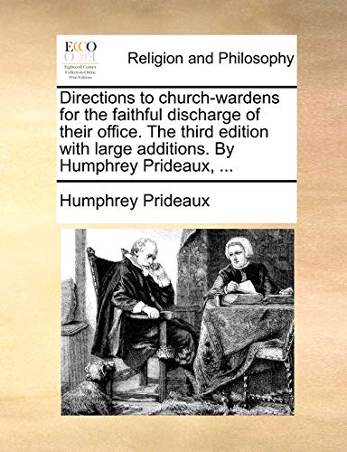 Directions to Church-Wardens for the Faithful Discharge of Their Office the Thir [Paperback]