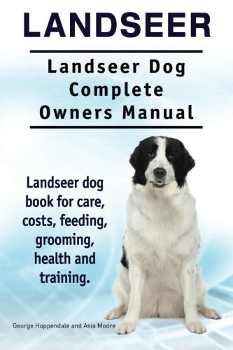 Landseer. Landseer Dog Complete Owners Manual. Landseer Dog Book For Care, Costs [Paperback]