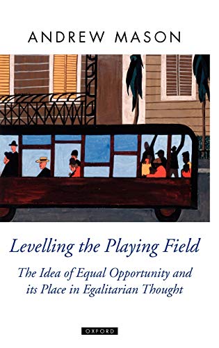 Levelling the Playing Field The Idea of Equal Opportunity and Its Place in Egal [Hardcover]