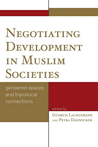 Negotiating Development in Muslim Societies Gendered Spaces and Translocal Conn [Paperback]