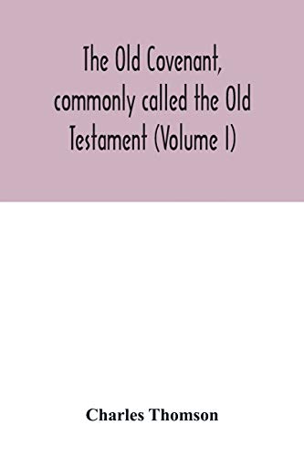 Old Covenant, Commonly Called The Old Testament (Volume I)