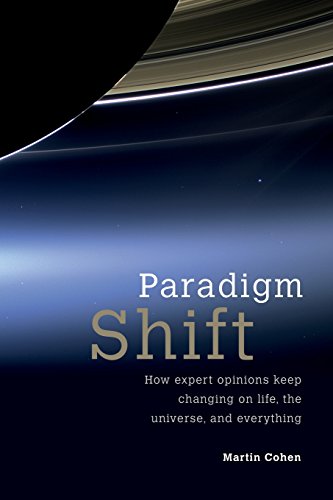 Paradigm Shift How expert opinions keep changing on life, the universe, and eve [Paperback]