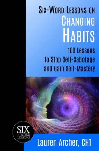 Six-Word Lessons On Changing Habits 100 Lessons To Stop Self-Sabotage And Gain  [Paperback]