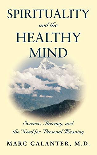 Spirituality and the Healthy Mind Science, Therapy, and the Need for Personal M [Hardcover]