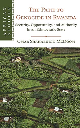 The Path to Genocide in Rwanda Security, Opportunity, and Authority in an Ethno [Hardcover]